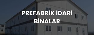 PREFABRİK İDARİ BİNALAR görseli; modüler, çok katlı prefabrik ofis ve yönetim binaları çözümleri.